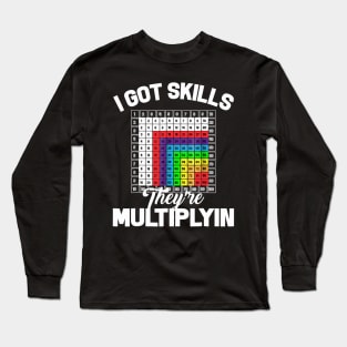 I Got Skills Theyre Multiplyin Math Teacher Pun Long Sleeve T-Shirt